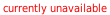 currently unavailable currently unavailable